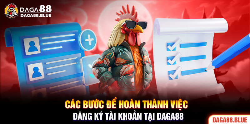 Các bước để hoàn thành việc đăng ký tài khoản tại Daga88