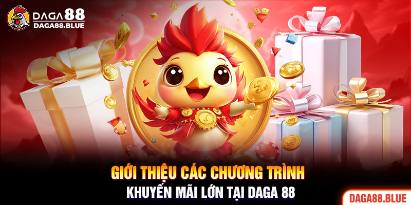 Giới thiệu các chương trình khuyến mãi lớn tại Daga 88