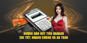 Hướng Dẫn Rút Tiền Daga88 Chi Tiết, Nhanh Chóng Và An Toàn