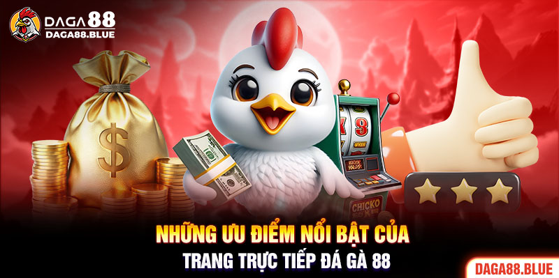 Những ưu điểm nổi bật của trang cá cược Daga 88